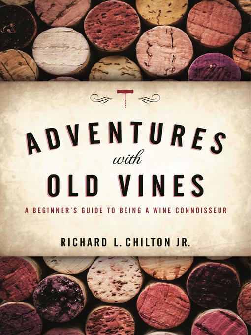 Title details for Adventures with Old Vines by Richard L. Chilton Jr. - Available